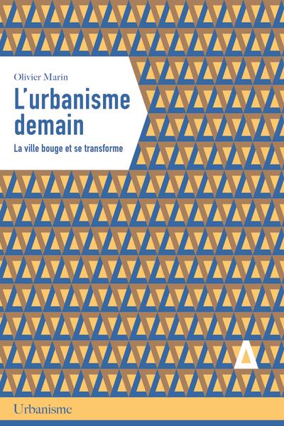 L'urbanisme demain. La ville bouge et se transforme