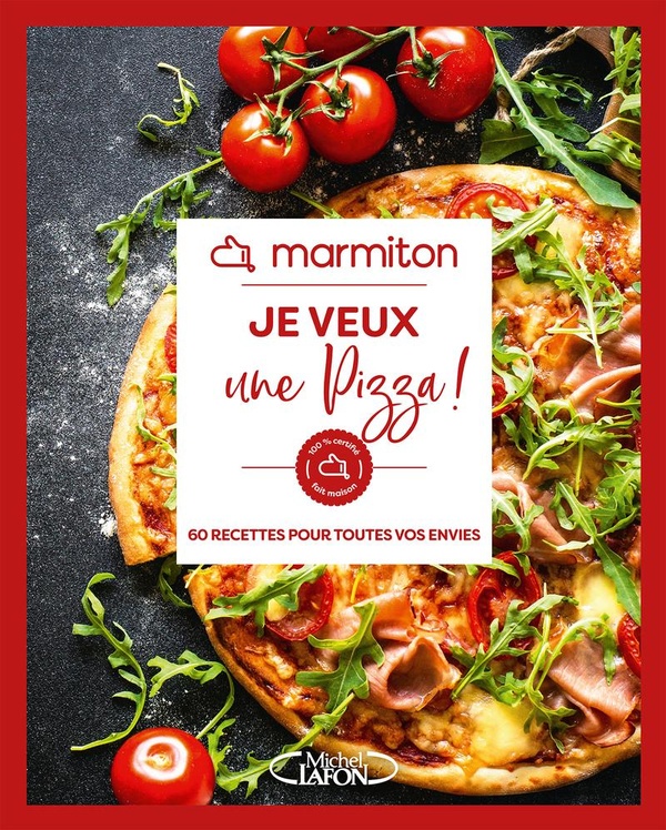 Je veux une pizza ! 60 recettes pour toutes vos envies