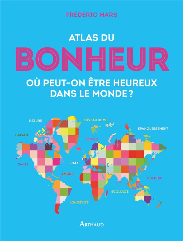Atlas du bonheur. Où peut-on être heureux dans le monde ?