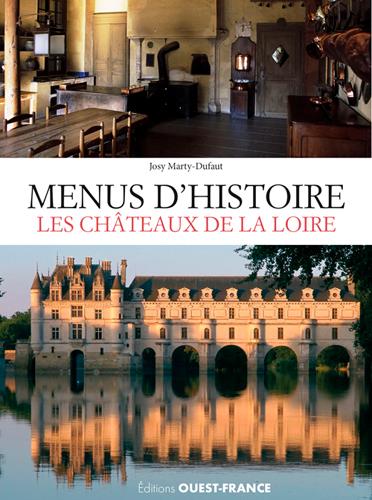 Menus d'histoire, les châteaux de la Loire. A la table des grands personnages au fil du temps