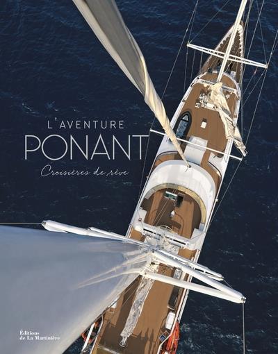 L'aventure Ponant. Croisières de rêve
