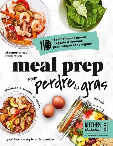 Meal prep pour perdre du gras. 15 semaines de menus préparés à l'avance pour maigrir sans régime