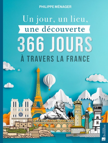 Un jour, un lieu, une découverte. 366 jours à travers la France