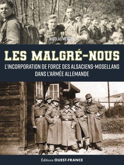 Les Malgré-nous. L'incorporation de force des Alsaciens-Mosellans dans l'armée allemande