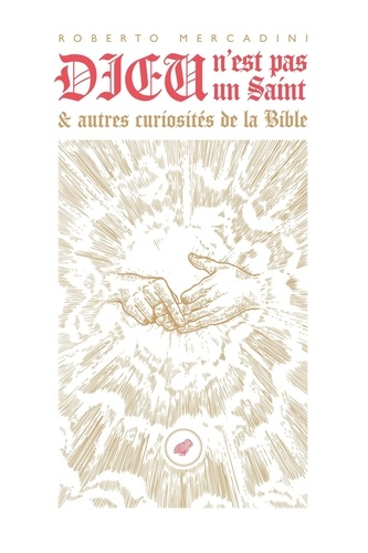 Dieu n'est pas un saint. Et autres curiosités de la Bible