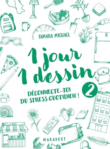 1 jour 1 dessin. Tome 2. Déconnecte-toi du stress quotidien !
