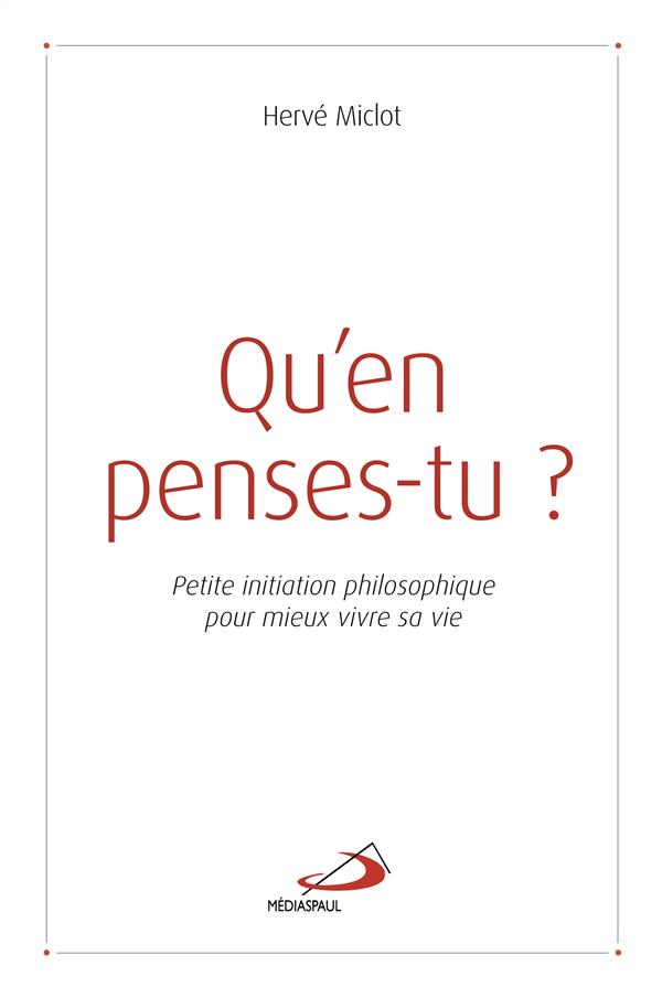 Qu'en penses-tu ? Petite initiation philosophique pour mieux vivre sa vie