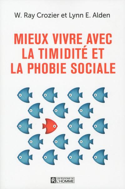 Mieux vivre avec la timidité et la phobie sociale. Un guide pour mieux comprendre et surmonter l'anx