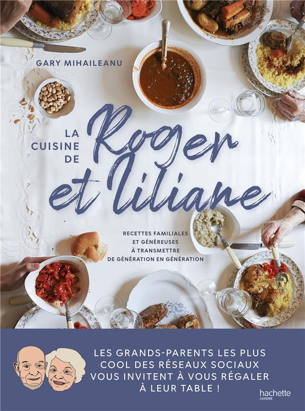 La cuisine de Roger et Liliane. Recettes familiales et généreuses à transmettre de génération en gén