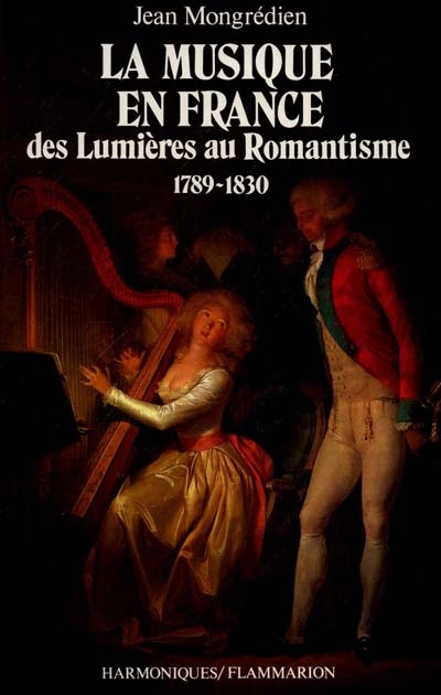 La musique en France. Des Lumières au Romantisme (1789-1830)