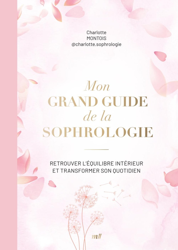 Mon grand guide de la sophrologie. Tout pour comprendre et pratiquer la respiration profonde au quot