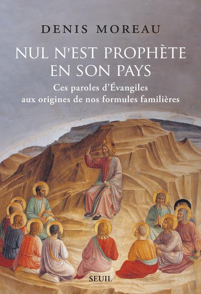 Nul n'est prophète en son pays. Ces paroles d'Evangiles aux origines de nos formules familières