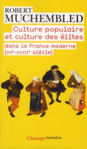 Culture populaire et culture des élites dans la France moderne (XVe-XVIIIe siècle)