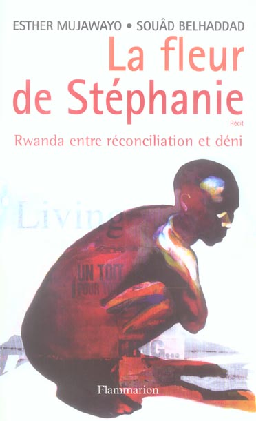 La fleur de Stéphanie. Rwanda entre réconciliation et déni