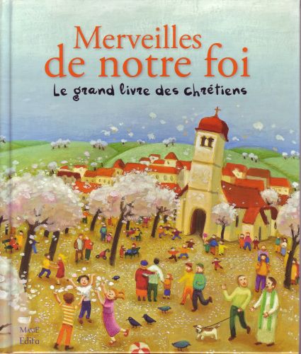 Merveilles de notre foi. Le grand livre des chrétiens
