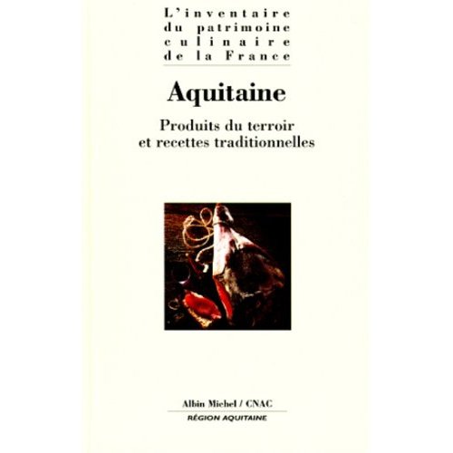 AQUITAINE - PRODUITS DU TERROIR ET RECETTES TRADITIONNELLES