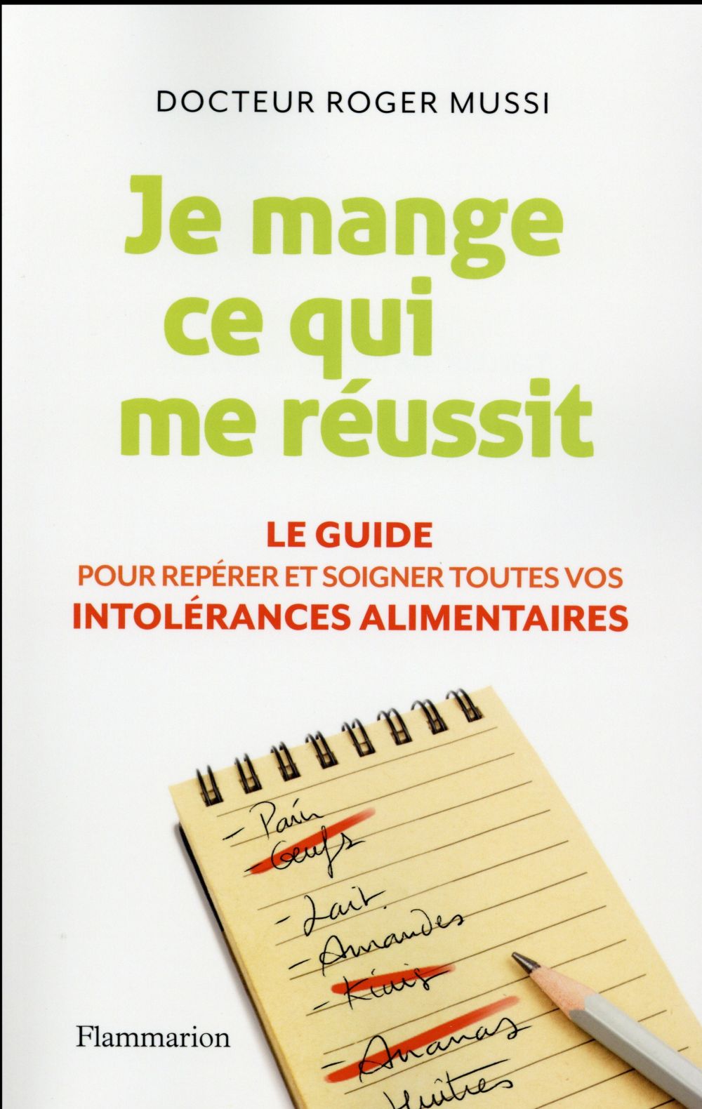Je mange ce qui me réussit. Le guide pour repérer et soigner toutes vos intolérances alimentaires