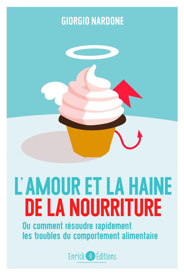 L'AMOUR ET LA HAINE DE LA NOURRITURE - OU COMMENT RESOUDRE RAPIDEMENT LES TROUBLES DU COMPORTEMENT A