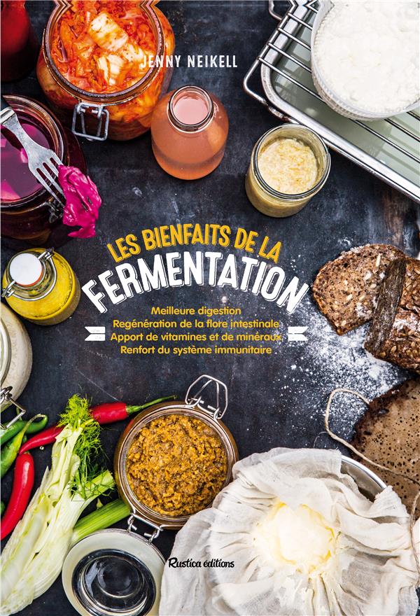 Les bienfaits de la fermentation. Meilleure digestion, regénération de la flore intestinale, apport