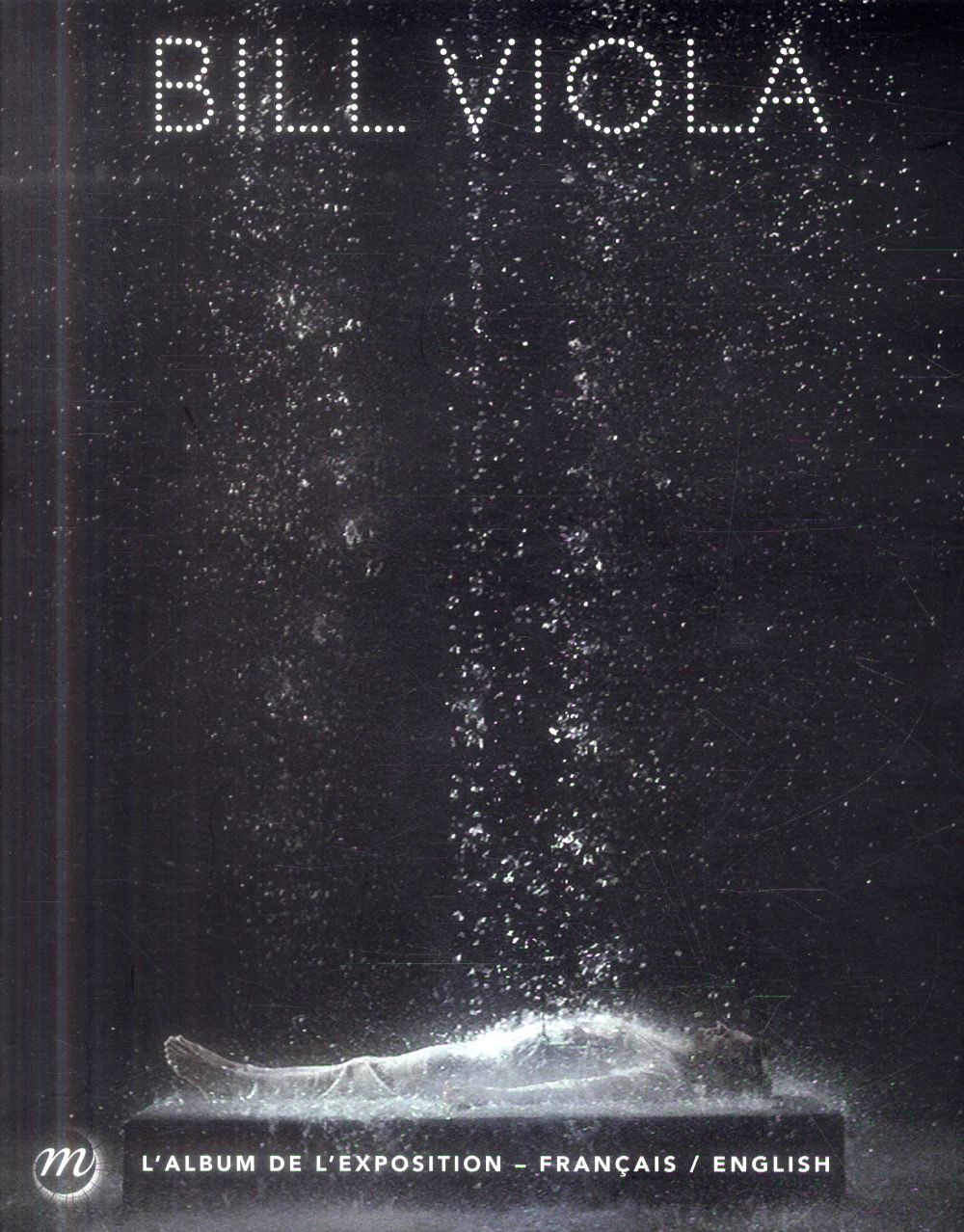 Bill Viola. Album bilingue de l'exposition, Edition bilingue français-anglais