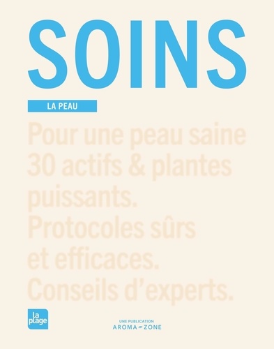 Soins. La peau. Pour une peau saine 30 actifs & plantes puissants. Protocoles sûrs et efficaces. Con