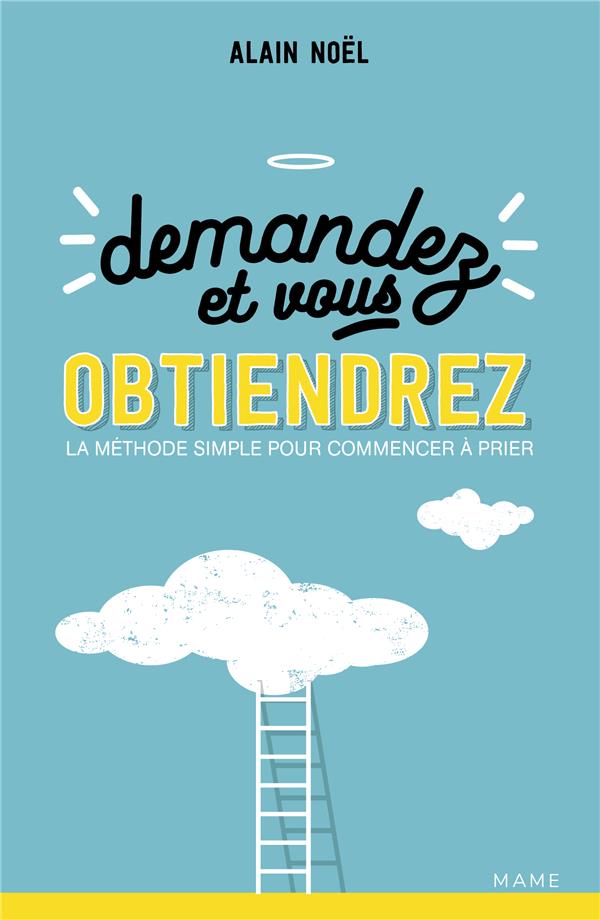 Demandez et vous obtiendrez. La méthode simple pour commencer à prier