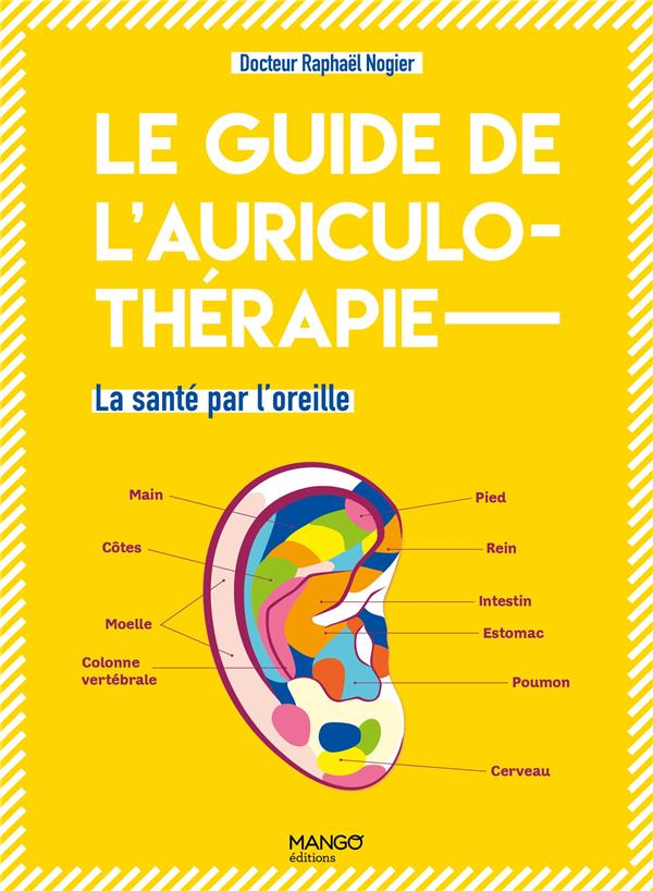 Le guide de l'auriculothérapie. La santé par l'oreille