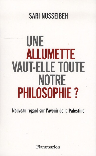 nusseibeh-sari-3b-peltereau-villeneuve-agathe-3b-ben-une-allumette-vaut-elle-toute-notre-philosophie-nouveau-regard-sur-l-avenir-de-la-palestine_0