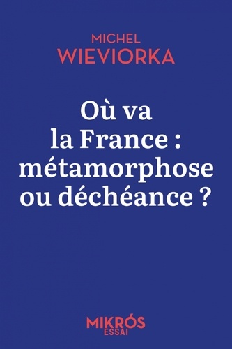 Où va la France : métamorphose ou déchéance ?