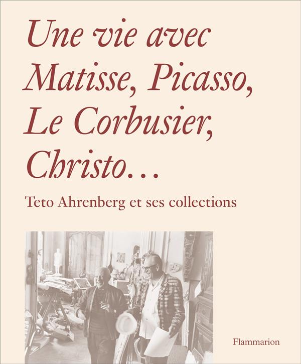 Une vie avec Matisse, Picasso, Le Corbusier, Christo... Teto Ahrenberg et ses collections