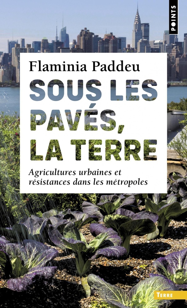 Sous les pavés, la terre. Agricultures urbaines et résistances dans les métropoles