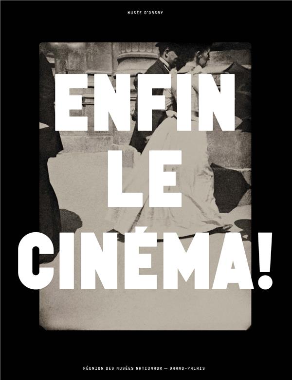 Enfin le cinéma ! Arts, images et spectacles en France (1833-1907)