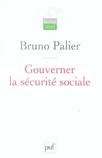 Gouverner la sécurité sociale. Les réformes du système français de protection sociale depuis 1945