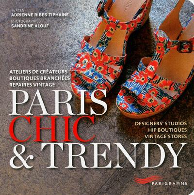 Paris chic & trendy. Ateliers de créateurs, boutiques branchées, repaires vintage, Edition bilingue