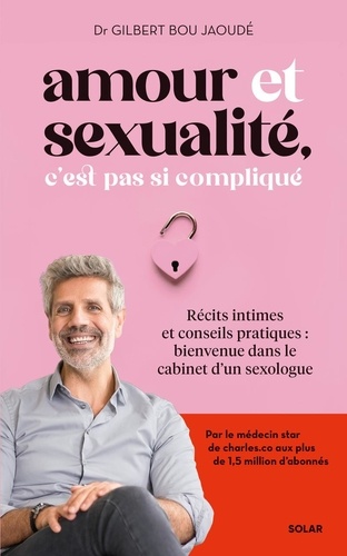 Amour et sexualité, c'est pas si compliqué. Récits intimes et conseils pratiques : bienvenue dans le