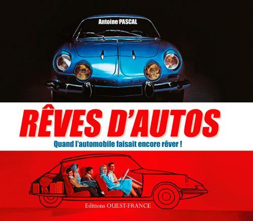 Rêves d'autos. Quand l'automobile faisait encore rêver !