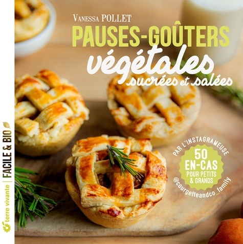 Pauses-goûters végétales sucrées et salées. 50 en-cas pour petits & grands