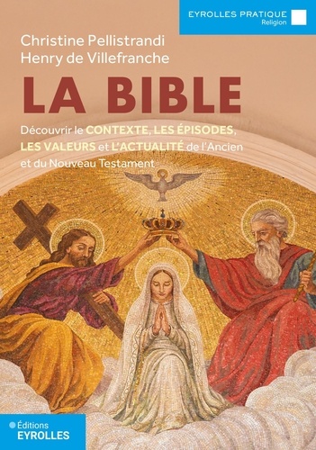 La Bible. Découvrir le contexte, les épisodes, les valeurs et l'actualité de l'Ancien et du Nouveau