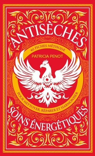 Antisèches des soins énergétiques. 40 fiches méthode pour nettoyer, réparer et harmoniser