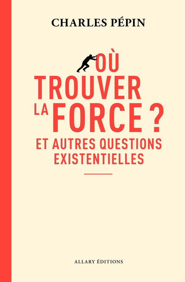 Où trouver la force ? Et autres questions existentielles