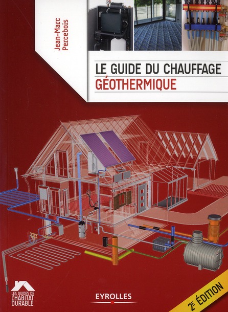 Le guide du chauffage géothermique. 2e édition