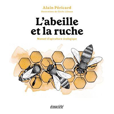 L'abeille et la ruche - Manuel d'apiculture écologique
