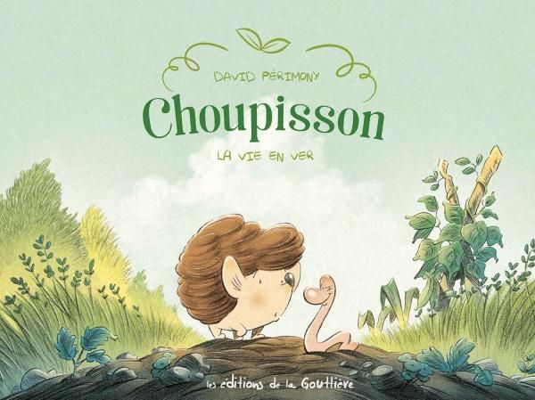 Choupisson Tome 1 : La vie en ver