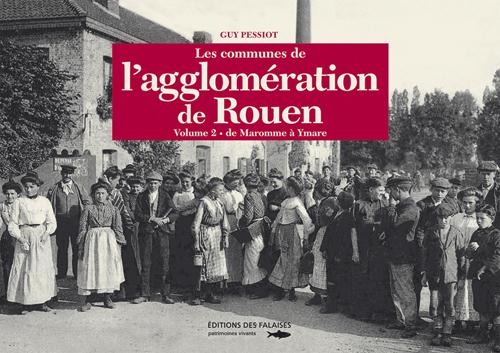 Les communes de l'agglomération de Rouen. Tome 2, De Maromme à Ymare