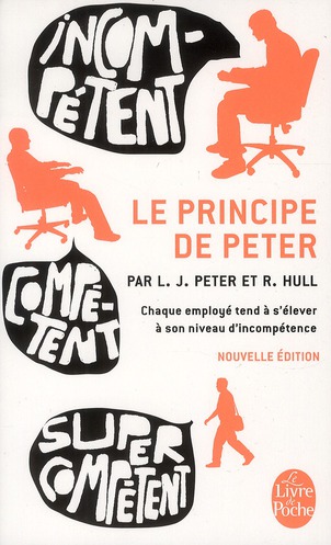 Le principe de Peter. Ou pourquoi tout va toujours mal