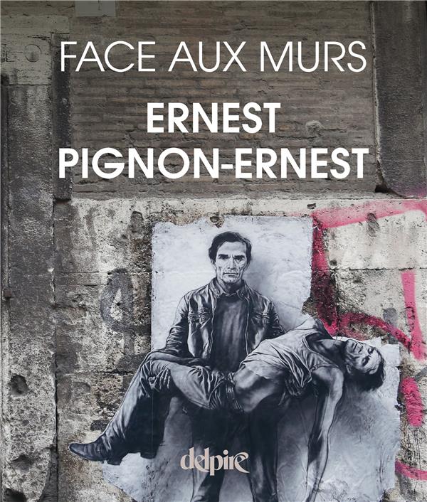 Ernest Pignon-Ernest. Face aux murs, Edition revue et augmentée