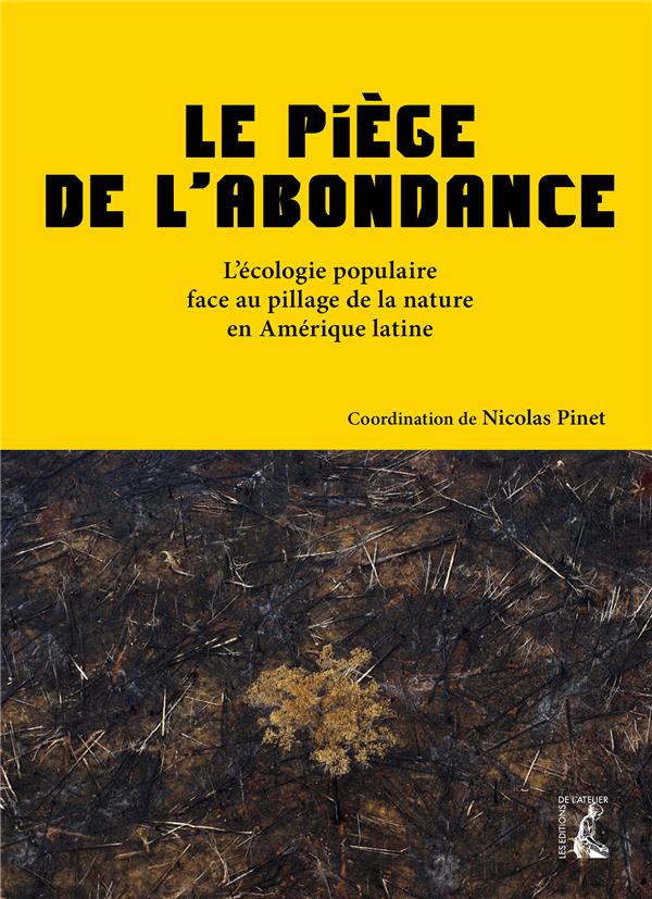 Le piège de l'abondance. L'écologie populaire face au pillage de la nature en Amérique latine