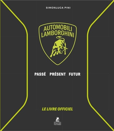 Automobili Lamborghini. Passé, Présent, Futur. Le livre officiel