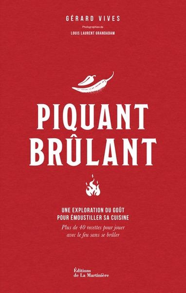 Piquant brûlant. Une exploration du goût pour émoustiller sa cuisine
