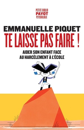 Te laisse pas faire ! Aider son enfant face au harcèlement à l'école